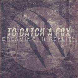 To Catch A Fox : Dreaming in Reality
